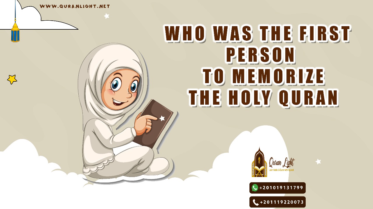 the First Person to Memorize the Holy Quran 
